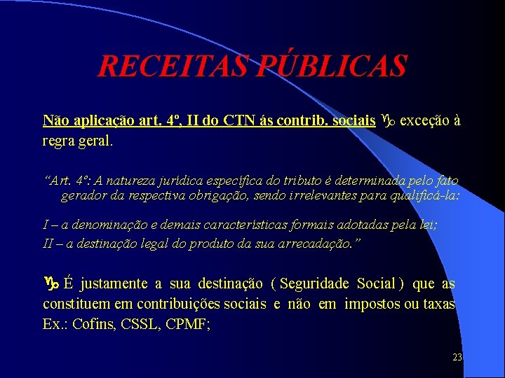 RECEITAS PÚBLICAS Não aplicação art. 4º, II do CTN ás contrib. sociais exceção à