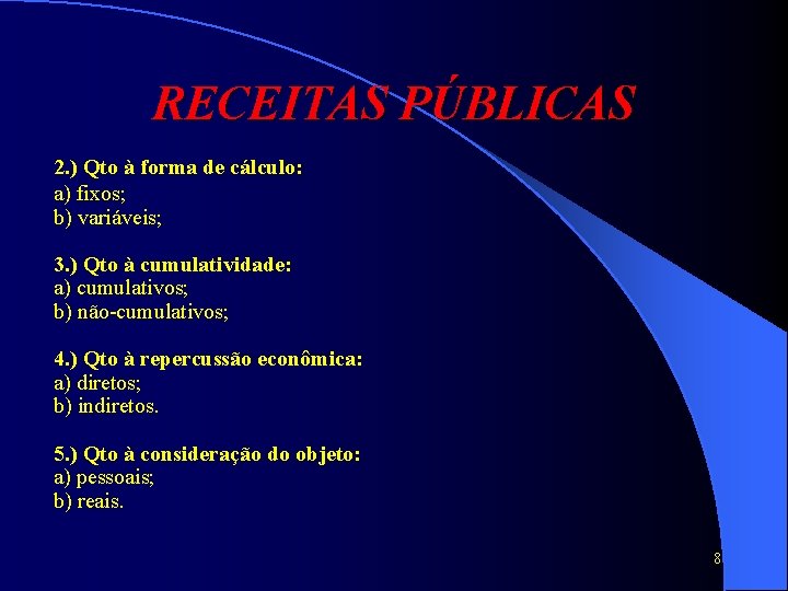 RECEITAS PÚBLICAS 2. ) Qto à forma de cálculo: a) fixos; b) variáveis; 3.