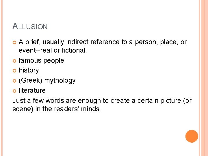 ALLUSION A brief, usually indirect reference to a person, place, or event--real or fictional.
