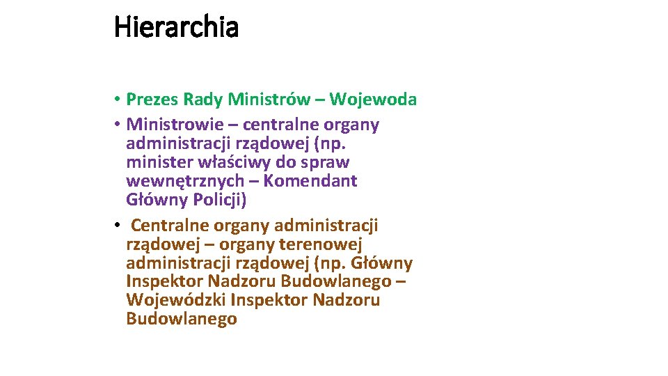 Hierarchia • Prezes Rady Ministrów – Wojewoda • Ministrowie – centralne organy administracji rządowej