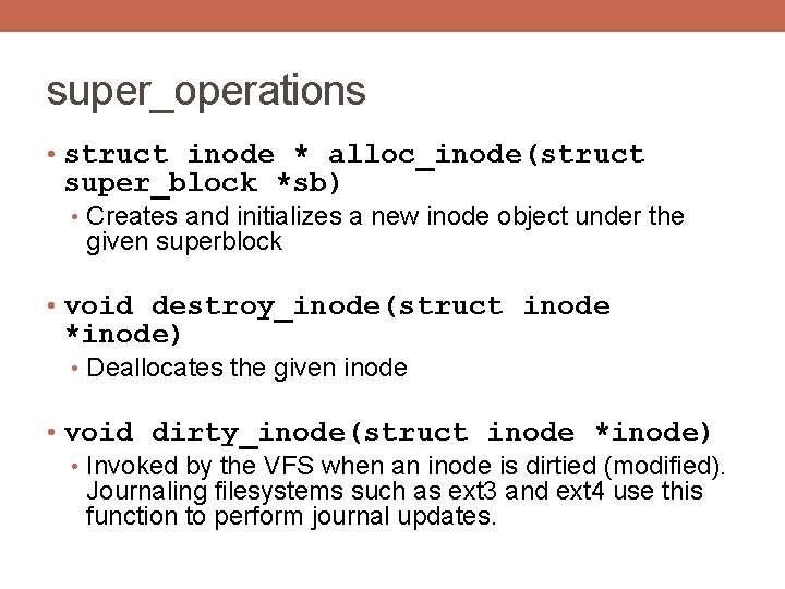 super_operations • struct inode * alloc_inode(struct super_block *sb) • Creates and initializes a new