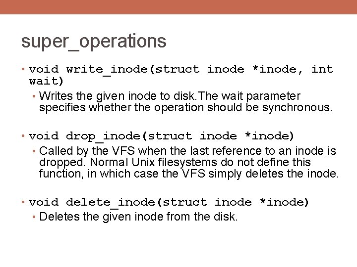 super_operations • void write_inode(struct inode *inode, int wait) • Writes the given inode to