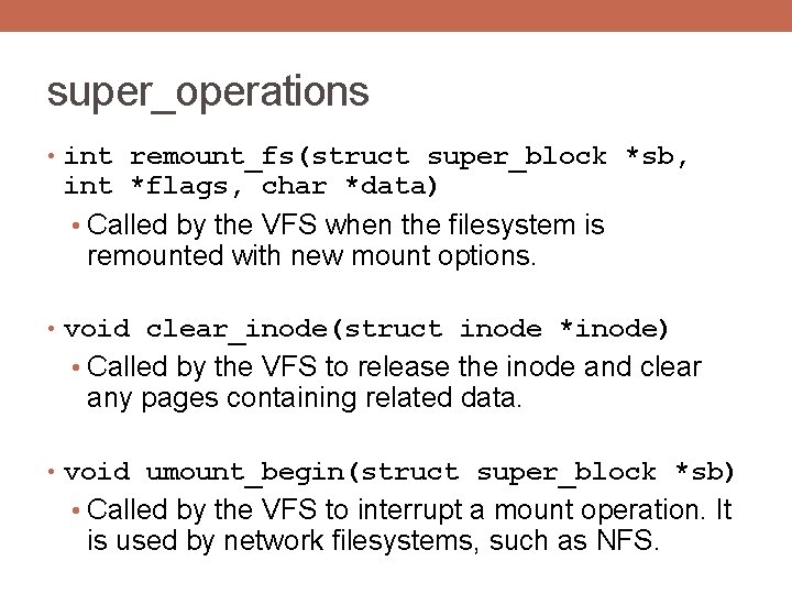 super_operations • int remount_fs(struct super_block *sb, int *flags, char *data) • Called by the