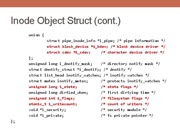 Inode Object Struct (cont. ) union { struct pipe_inode_info *i_pipe; /* pipe information */