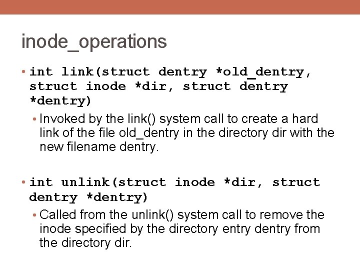 inode_operations • int link(struct dentry *old_dentry, struct inode *dir, struct dentry *dentry) • Invoked
