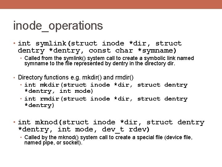 inode_operations • int symlink(struct inode *dir, struct dentry *dentry, const char *symname) • Called