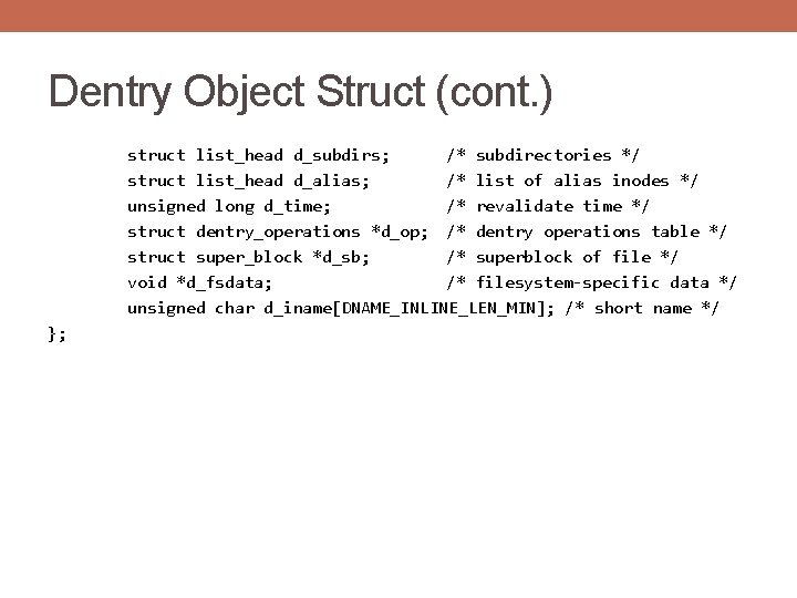 Dentry Object Struct (cont. ) struct list_head d_subdirs; /* subdirectories */ struct list_head d_alias;