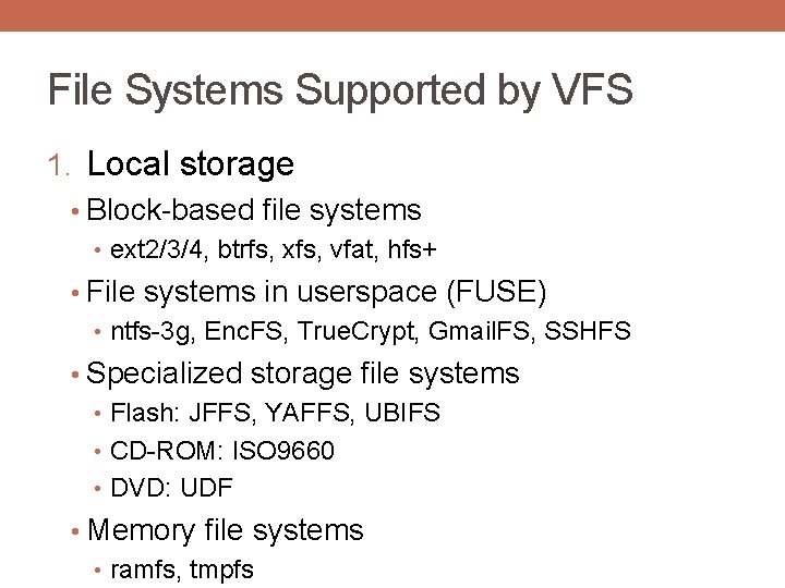 File Systems Supported by VFS 1. Local storage • Block-based file systems • ext