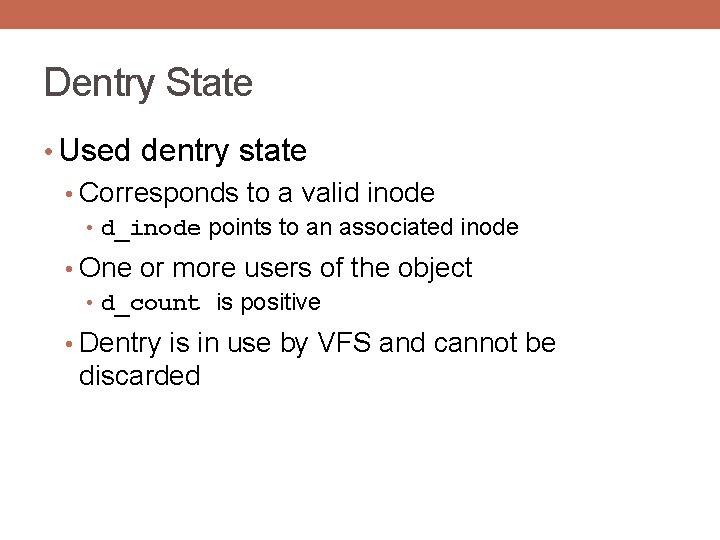 Dentry State • Used dentry state • Corresponds to a valid inode • d_inode