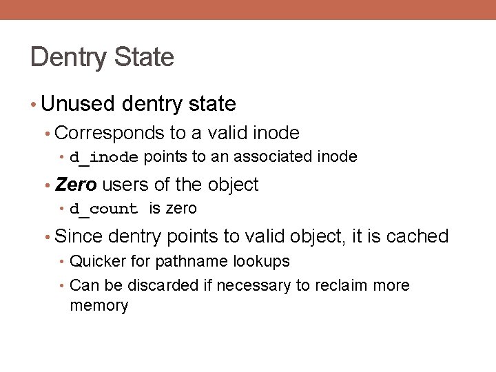 Dentry State • Unused dentry state • Corresponds to a valid inode • d_inode