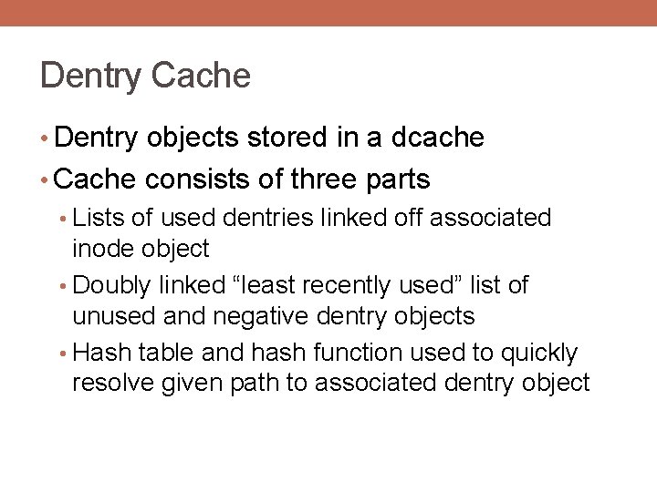 Dentry Cache • Dentry objects stored in a dcache • Cache consists of three