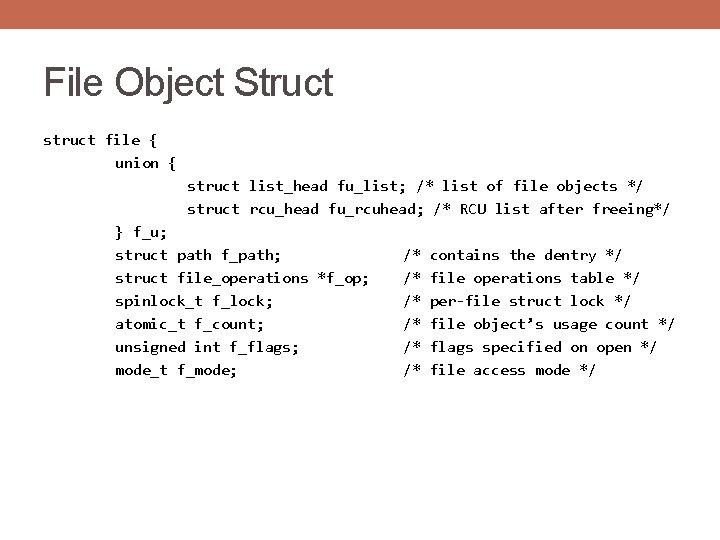 File Object Struct struct file { union { struct list_head fu_list; /* list of