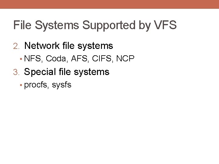 File Systems Supported by VFS 2. Network file systems • NFS, Coda, AFS, CIFS,