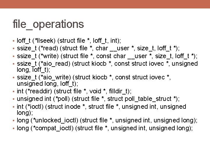 file_operations • • • loff_t (*llseek) (struct file *, loff_t, int); ssize_t (*read) (struct