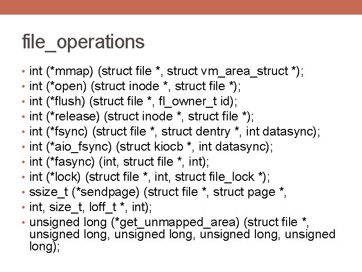 file_operations • • • int (*mmap) (struct file *, struct vm_area_struct *); int (*open)