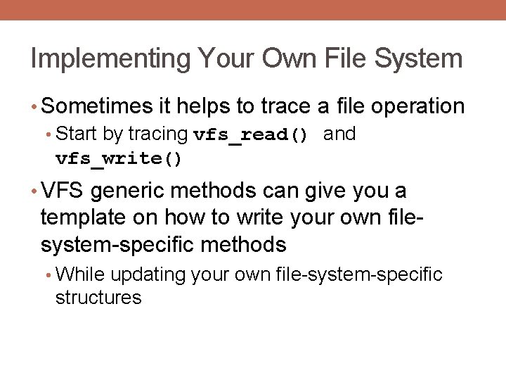 Implementing Your Own File System • Sometimes it helps to trace a file operation