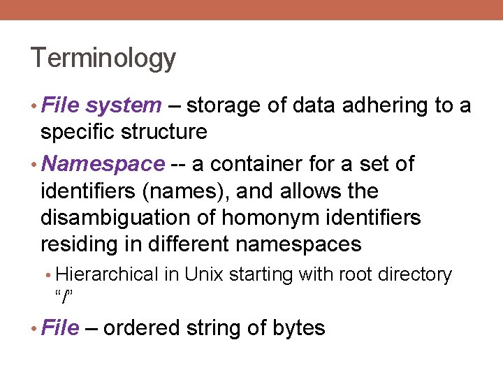 Terminology • File system – storage of data adhering to a specific structure •