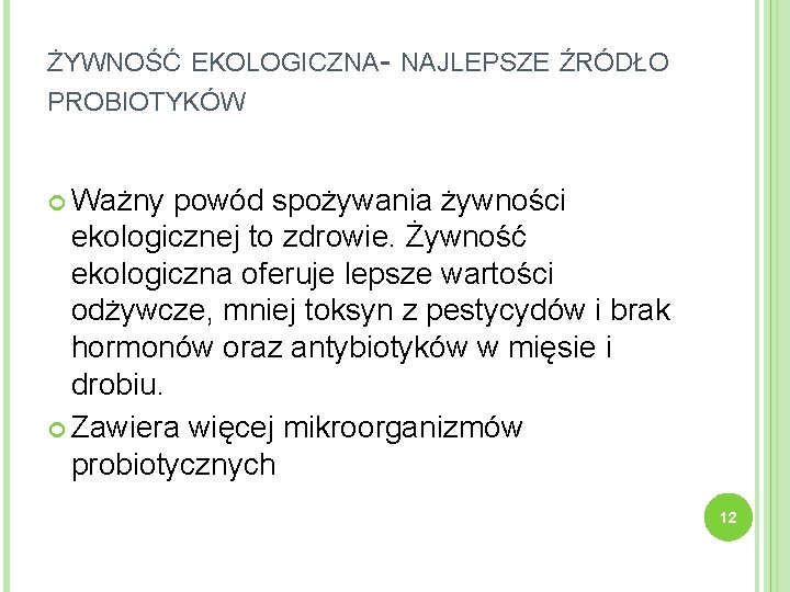 ŻYWNOŚĆ EKOLOGICZNA- NAJLEPSZE ŹRÓDŁO PROBIOTYKÓW Ważny powód spożywania żywności ekologicznej to zdrowie. Żywność ekologiczna