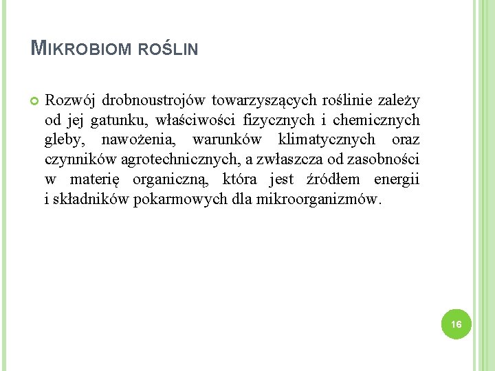 MIKROBIOM ROŚLIN Rozwój drobnoustrojów towarzyszących roślinie zależy od jej gatunku, właściwości fizycznych i chemicznych