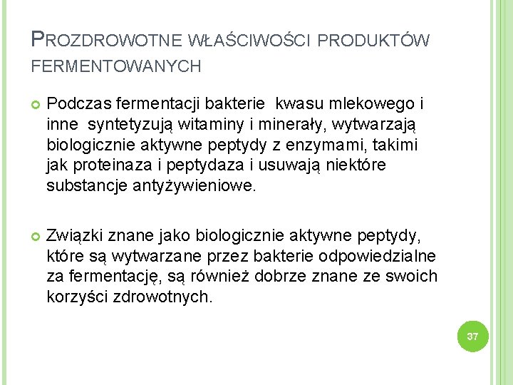 PROZDROWOTNE WŁAŚCIWOŚCI PRODUKTÓW FERMENTOWANYCH Podczas fermentacji bakterie kwasu mlekowego i inne syntetyzują witaminy i