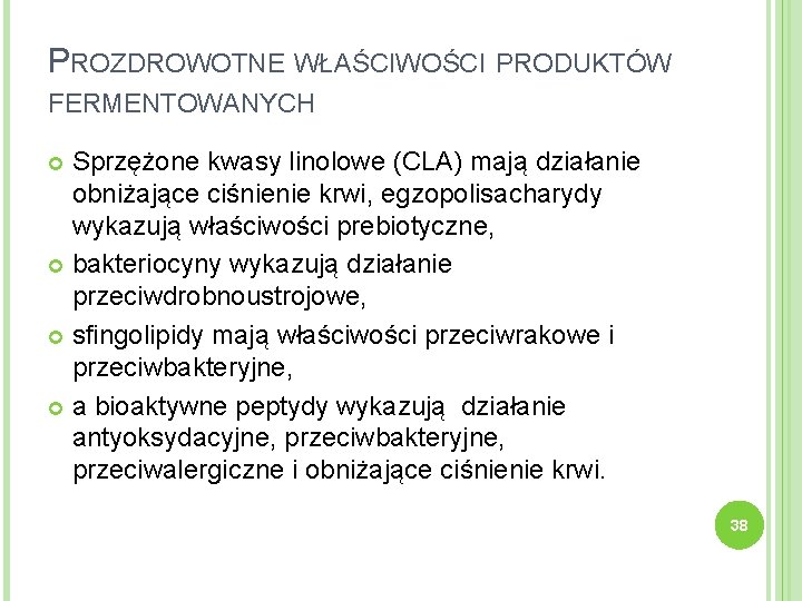 PROZDROWOTNE WŁAŚCIWOŚCI PRODUKTÓW FERMENTOWANYCH Sprzężone kwasy linolowe (CLA) mają działanie obniżające ciśnienie krwi, egzopolisacharydy