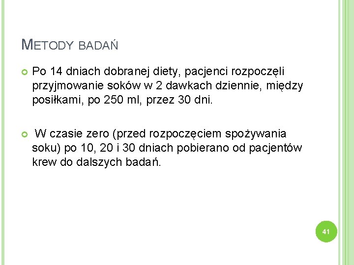 METODY BADAŃ Po 14 dniach dobranej diety, pacjenci rozpoczęli przyjmowanie soków w 2 dawkach