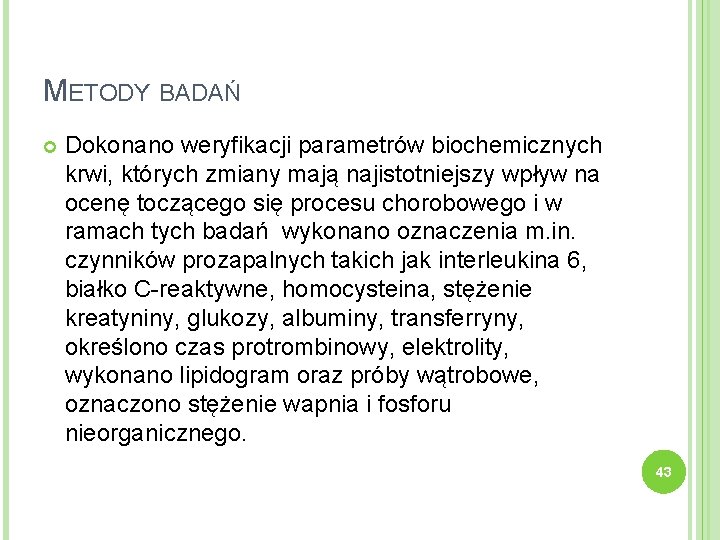 METODY BADAŃ Dokonano weryfikacji parametrów biochemicznych krwi, których zmiany mają najistotniejszy wpływ na ocenę