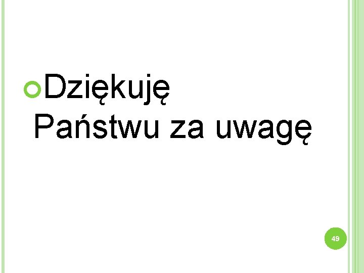  Dziękuję Państwu za uwagę 49 