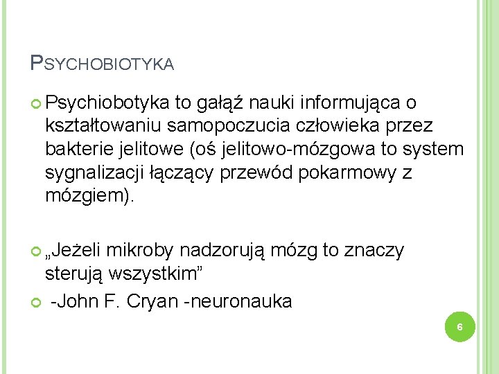 PSYCHOBIOTYKA Psychiobotyka to gałąź nauki informująca o kształtowaniu samopoczucia człowieka przez bakterie jelitowe (oś