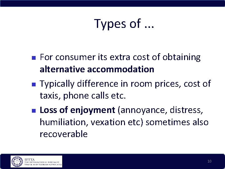 Types of. . . For consumer its extra cost of obtaining alternative accommodation Typically