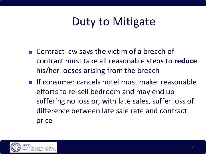 Duty to Mitigate Contract law says the victim of a breach of contract must