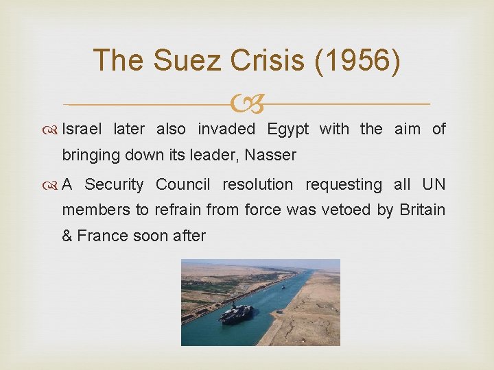 The Suez Crisis (1956) Israel later also invaded Egypt with the aim of bringing