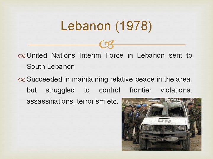 Lebanon (1978) United Nations Interim Force in Lebanon sent to South Lebanon Succeeded in