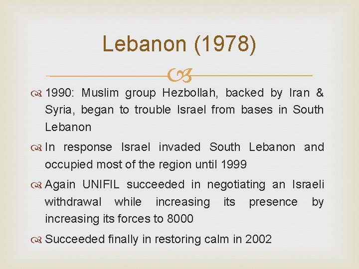 Lebanon (1978) 1990: Muslim group Hezbollah, backed by Iran & Syria, began to trouble