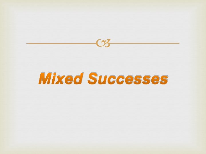  Mixed Successes 