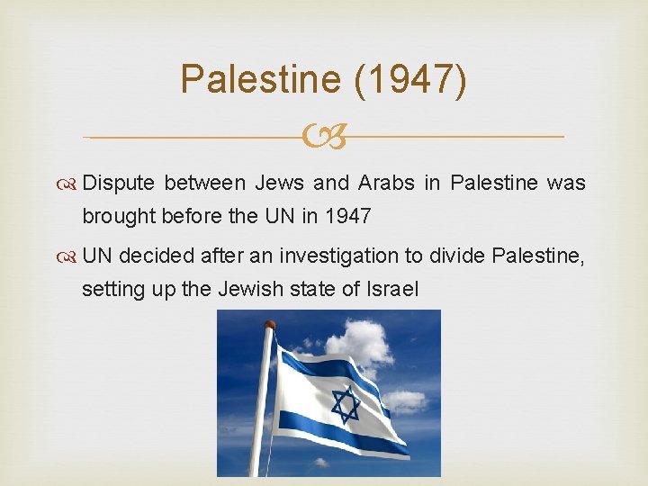 Palestine (1947) Dispute between Jews and Arabs in Palestine was brought before the UN
