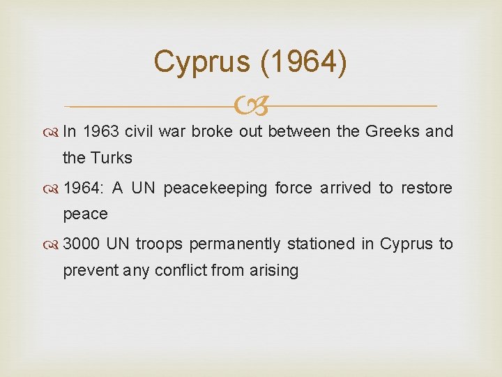 Cyprus (1964) In 1963 civil war broke out between the Greeks and the Turks