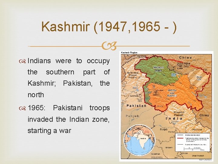 Kashmir (1947, 1965 - ) Indians were to occupy the southern part of Kashmir;