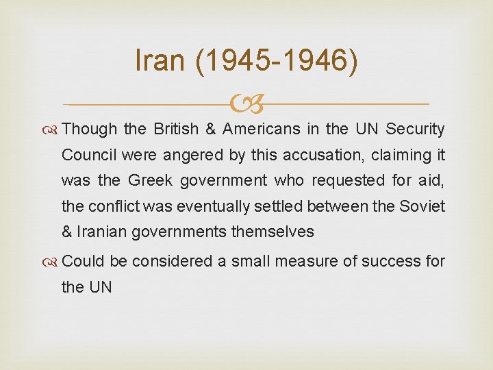 Iran (1945 -1946) Though the British & Americans in the UN Security Council were