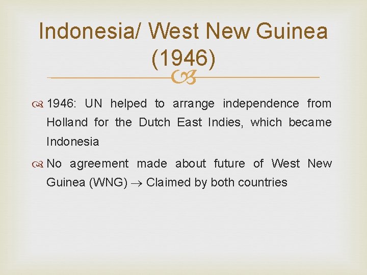 Indonesia/ West New Guinea (1946) 1946: UN helped to arrange independence from Holland for