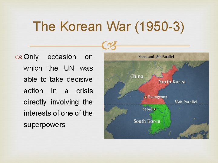 The Korean War (1950 -3) Only occasion on which the UN was able to