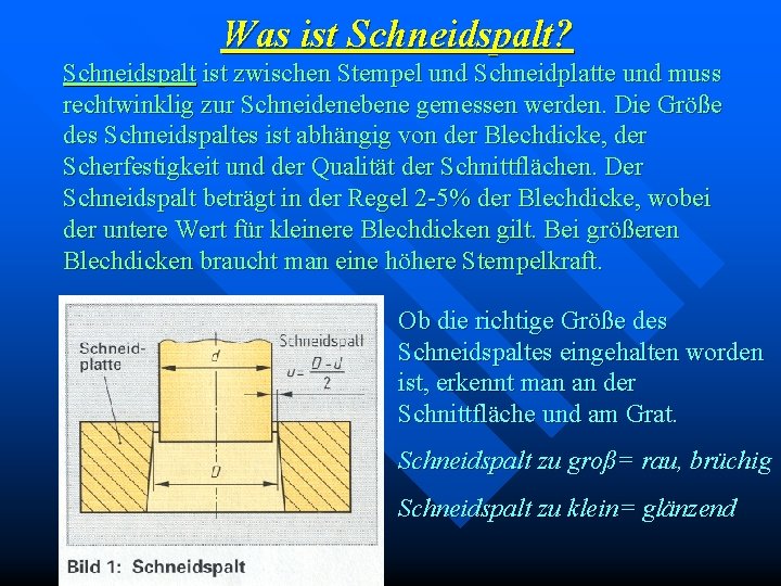 Was ist Schneidspalt? Schneidspalt ist zwischen Stempel und Schneidplatte und muss rechtwinklig zur Schneidenebene