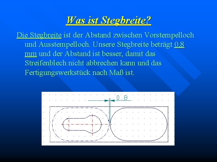 Was ist Stegbreite? Die Stegbreite ist der Abstand zwischen Vorstempelloch und Ausstempelloch. Unsere Stegbreite