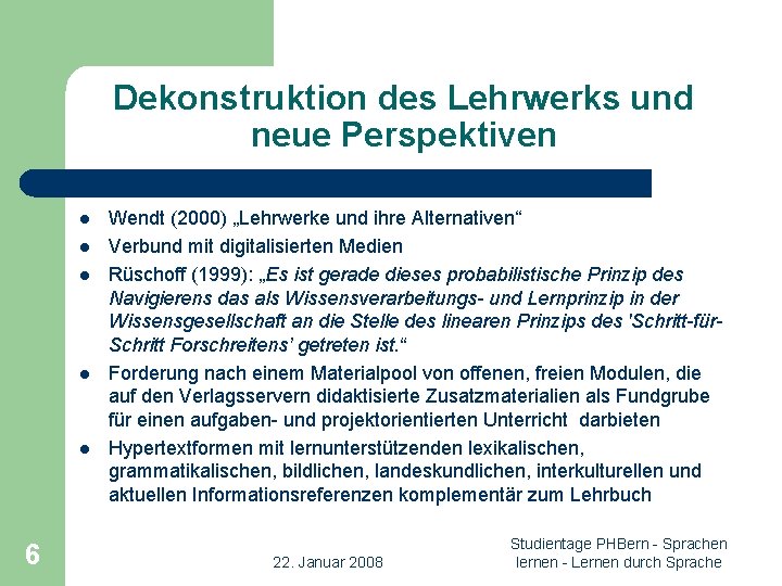 Dekonstruktion des Lehrwerks und neue Perspektiven l l l 6 Wendt (2000) „Lehrwerke und