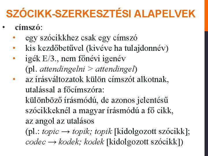 SZÓCIKK-SZERKESZTÉSI ALAPELVEK • címszó: • egy szócikkhez csak egy címszó • kis kezdőbetűvel (kivéve