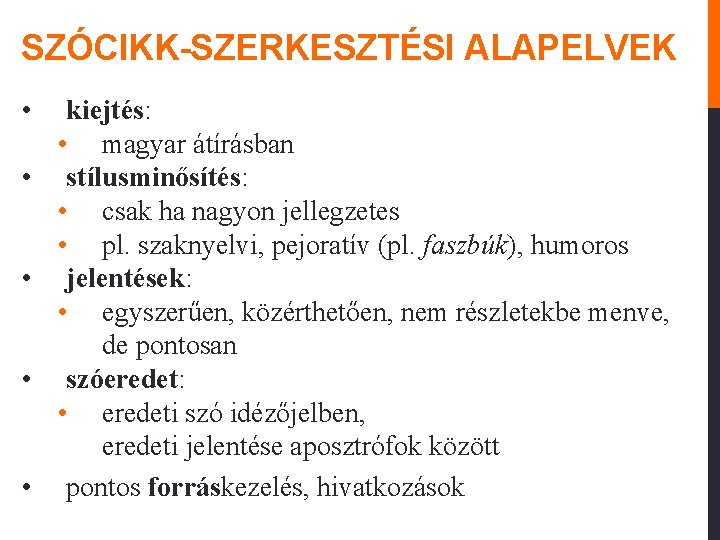 SZÓCIKK-SZERKESZTÉSI ALAPELVEK • • • kiejtés: • magyar átírásban stílusminősítés: • csak ha nagyon