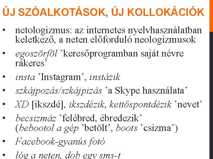 ÚJ SZÓALKOTÁSOK, ÚJ KOLLOKÁCIÓK • netologizmus: az internetes nyelvhasználatban keletkező, a neten előforduló neologizmusok