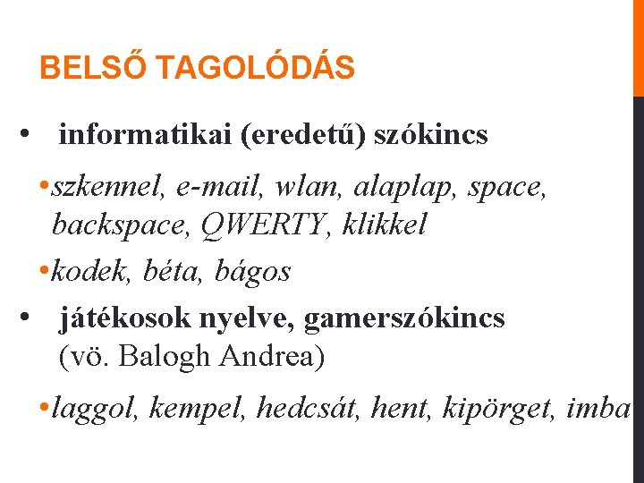 BELSŐ TAGOLÓDÁS • informatikai (eredetű) szókincs • szkennel, e-mail, wlan, alaplap, space, backspace, QWERTY,