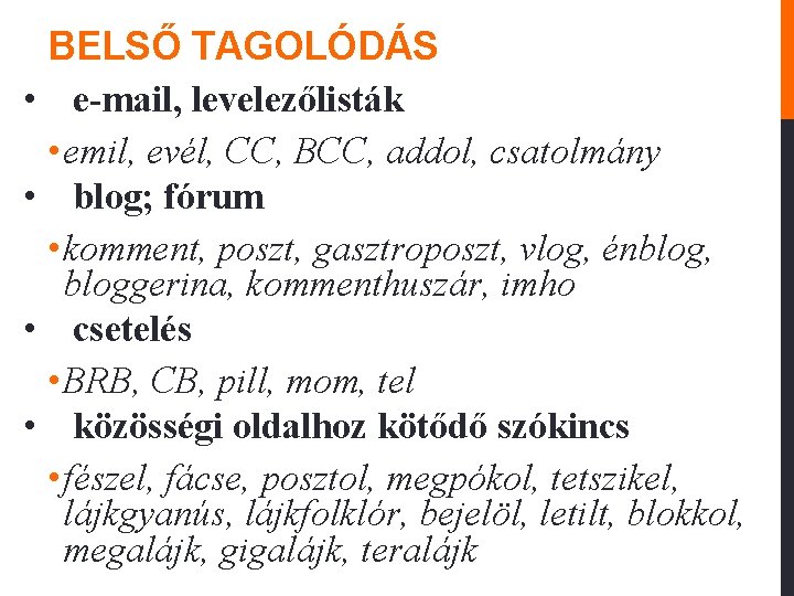 BELSŐ TAGOLÓDÁS • e-mail, levelezőlisták • emil, evél, CC, BCC, addol, csatolmány • blog;