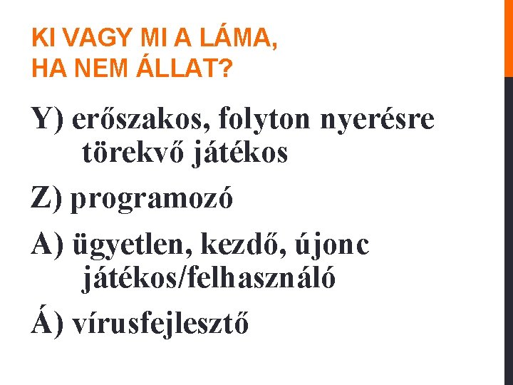 KI VAGY MI A LÁMA, HA NEM ÁLLAT? Y) erőszakos, folyton nyerésre törekvő játékos